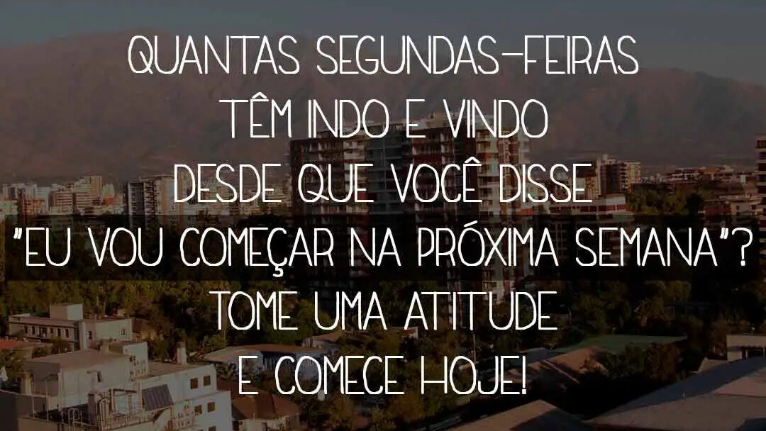 Aproveite todos os momentos que você tem